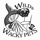 WILD & WACKY PETS