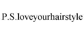 P.S.LOVEYOURHAIRSTYLE