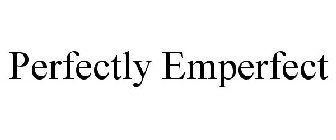 PERFECTLY EMPERFECT