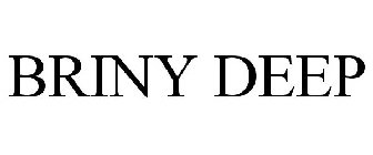 BRINY DEEP