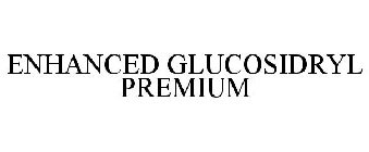 ENHANCED GLUCOSIDRYL PREMIUM