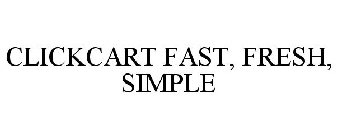 CLICKCART FAST, FRESH, SIMPLE