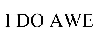 I DO AWE