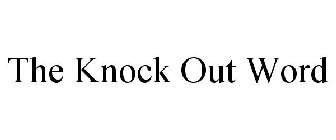 THE KNOCK OUT WORD