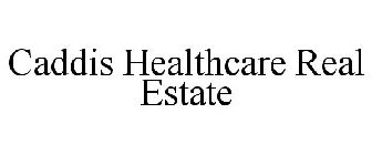 CADDIS HEALTHCARE REAL ESTATE