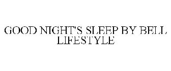 GOOD NIGHT'S SLEEP BY BELL LIFESTYLE