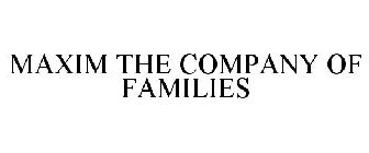 MAXIM THE COMPANY OF FAMILIES