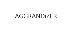 AGGRANDIZER