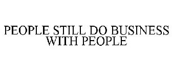 PEOPLE STILL DO BUSINESS WITH PEOPLE