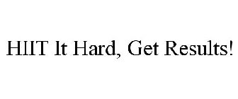 HIIT IT HARD, GET RESULTS!