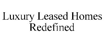 LUXURY LEASED HOMES REDEFINED