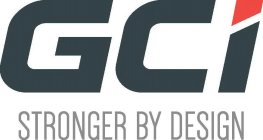 GCI STRONGER BY DESIGN