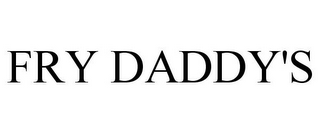 FRY DADDY'S