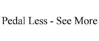 PEDAL LESS - SEE MORE