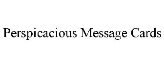 PERSPICACIOUS MESSAGE CARDS