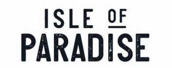 ISLE OF PARADISE