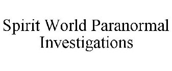 SPIRIT WORLD PARANORMAL INVESTIGATIONS