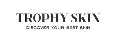 TROPHY SKIN DISCOVER YOUR BEST SKIN