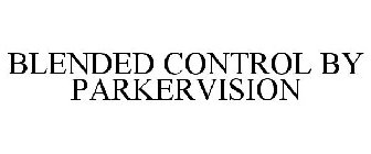 BLENDED CONTROL BY PARKERVISION