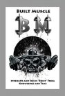 BUILT MUSCLE BM STRENGTH AND SIZE IS 