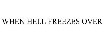 WHEN HELL FREEZES OVER