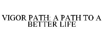 VIGORPATH A PATH TO A BETTER LIFE