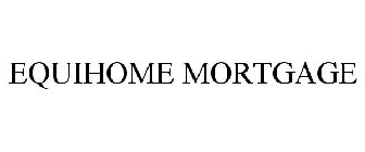 EQUIHOME MORTGAGE