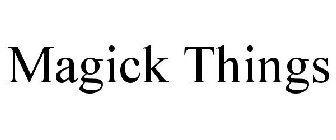 MAGICK THINGS