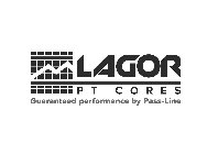 LAGOR PT CORES GUARANTEED PERFORMANCE BY PASS-LINE