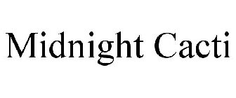 MIDNIGHT CACTI