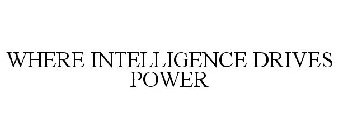 WHERE INTELLIGENCE DRIVES POWER