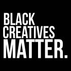 BLACK CREATIVES MATTER.