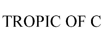 TROPIC OF C