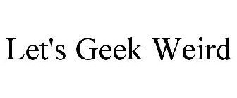 LET'S GEEK WEIRD