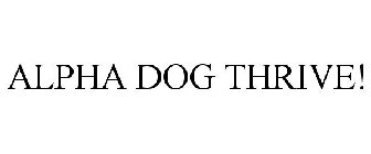 ALPHA DOG THRIVE!