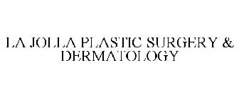 LA JOLLA PLASTIC SURGERY & DERMATOLOGY