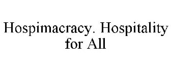 HOSPIMACRACY. HOSPITALITY FOR ALL