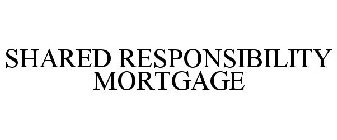 SHARED RESPONSIBILITY MORTGAGE