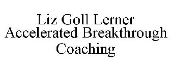 LIZ GOLL LERNER ACCELERATED BREAKTHROUGH COACHING