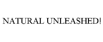 NATURAL UNLEASHED!