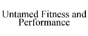UNTAMED FITNESS AND PERFORMANCE