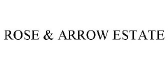ROSE & ARROW ESTATE