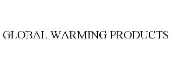 GLOBAL WARMING PRODUCTS