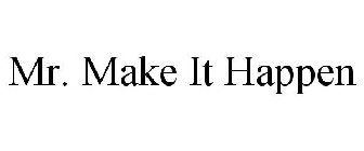 MR. MAKE IT HAPPEN
