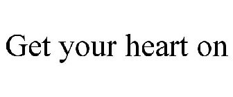GET YOUR HEART ON