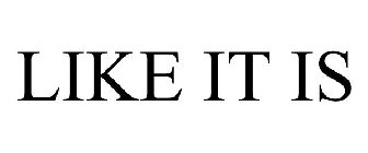 LIKE IT IS