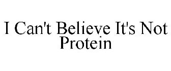 I CAN'T BELIEVE IT'S NOT PROTEIN