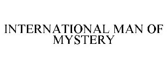 INTERNATIONAL MAN OF MYSTERY