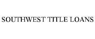 SOUTHWEST TITLE LOANS
