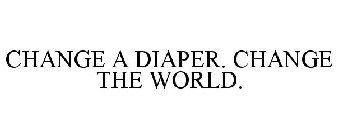 CHANGE A DIAPER. CHANGE THE WORLD.